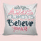 6thCross Printed  Cushion Cover with Inside Filler |always believ 5 Cushion | 12" x 12" | Best for Gift