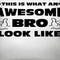 Awesome Bro